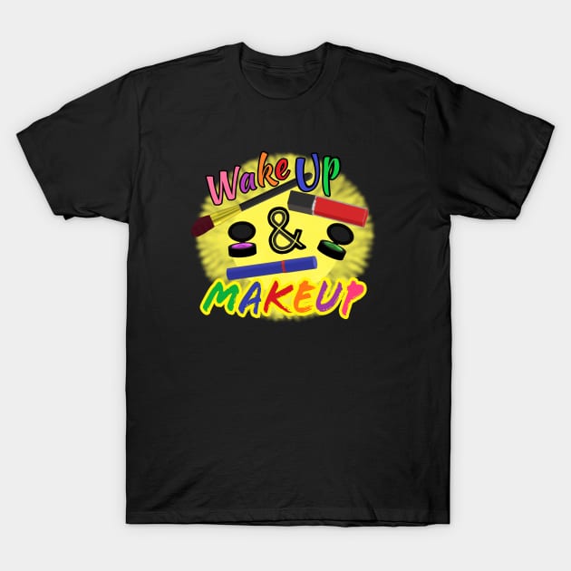 Wake Up and Makeup – Fun Quote for Makeup Lovers and Makeup Artists.  Shining Sun with Makeup and Multicolored Letters. (Black Background) T-Shirt by Art By LM Designs 